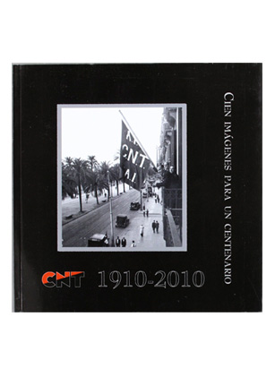 Cien imágenes para un centenario. CNT (1910 – 2010)