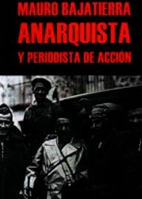 Mauro Bajatierra, anarquista y periodista de acción