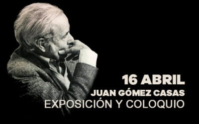 16 de abril, 2021: Exposición y coloquio sobre Juan Gómez Casas