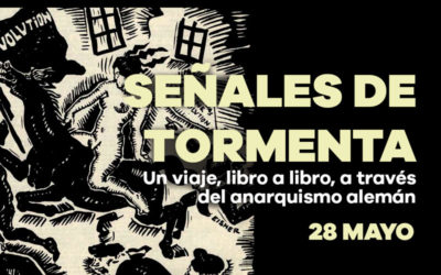 Viernes 28 mayo: Señales de tormenta… Un viaje, libro a libro, a través del anarquismo alemán