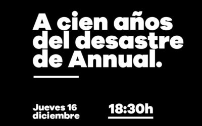 Jueves 16 de diciembre: Charla ‘A 100 años del Desastre de Annual, desde la memoria democrática’