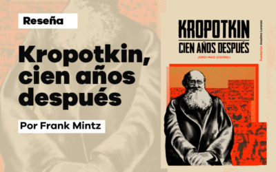 Reseña de ‘Kropotkin. Cien años después’, por Frank Mintz