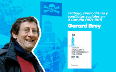 22 de abril: Presentación de ‘Trabajo, sindicalismo y conflictos sociales en A Coruña (1871-1911)’, con Gerard Brey