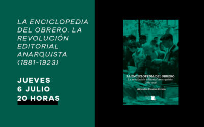 Jueves 6 de julio: Presentación de ‘La enciclopedia del obrero. La revolución editorial anarquista (1881-1923)’