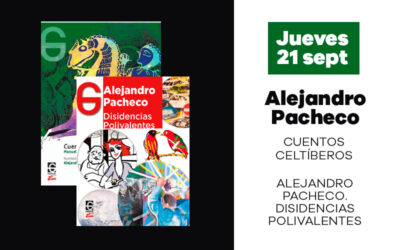 Jueves 21 de septiembre: Presentación de ‘Cuentos celtíberos’ y ‘Alejandro Pacheco. Disidencias polivalentes’