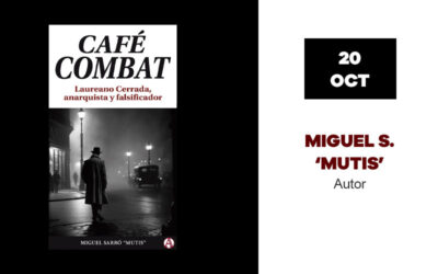 Viernes 20 de octubre: Presentación de ‘Café Combat. Laureano Cerrada, anarquista y falsificador’, con Miguel Sarró ‘Mutis’