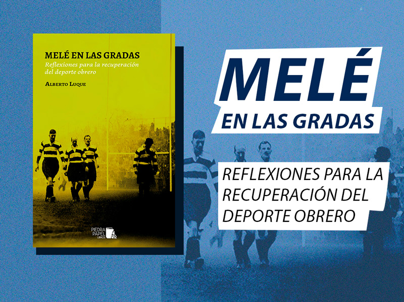 Domingo 18 de febrero: Presentación del libro ‘Melé en las gradas. Reflexiones para la recuperación del deporte obrero’