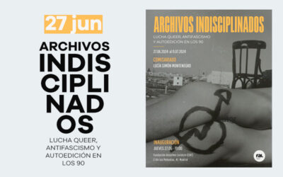 Jueves 27 de junio: Inauguración de la exposición ‘Archivos indisciplinados: Lucha queer, antifascismo y autoedición en los 90’