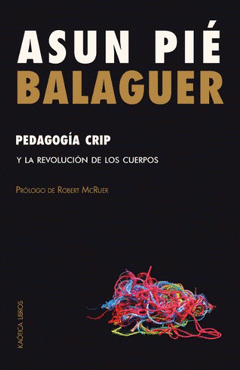 Pedagogía crip y la revolución de los cuerpos, de Asun Pié Balaguer