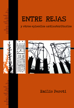 Entre rejas. Y otros episodios antiautoritarios.  Emilio Peroti.