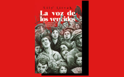 Novedad editorial: ‘La voz de los olvidados. Doce entrevistas con anarquistas que vivieron la Guerra civil en España’, de Lily Litvak