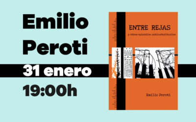 31 enero: Emilio Peroti  presenta ‘Entre Rejas y otros episodios antiautoritarios’