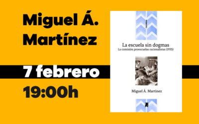 7 de febrero: Miguel Á. Martínez presenta en la FAL el libro ‘La escuela sin dogmas. La comisión proescuelas racionalistas (1935)’