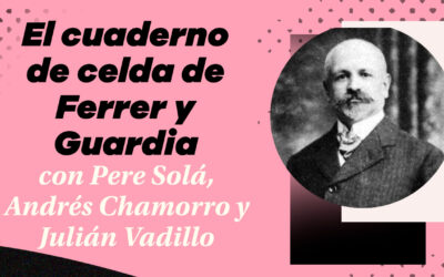 Vídeo: Presentación ‘El cuaderno de celda de Ferrer y Guardia’. Con Pere Solá, Andrés Chamorro y Julián Vadillo