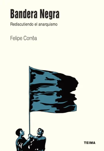 Bandera negra. Rediscutiendo el anarquismo