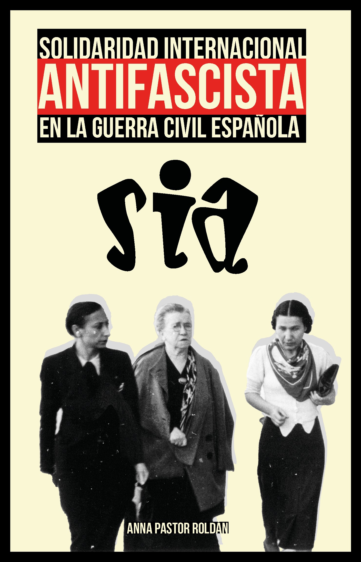 Portada del libro Solidaridad Internacional Antifascista (SIA) en la Guerra Civil Española, de Anna Roldán