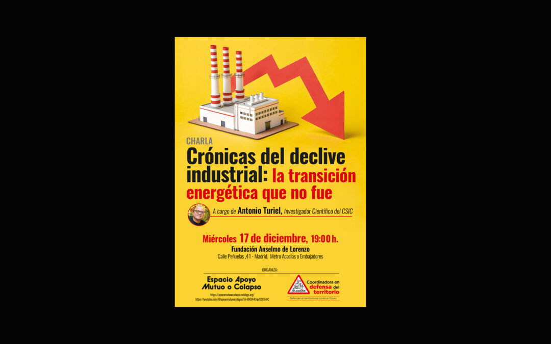 Miércoles, 17 de diciembre. Charla con Antonio Turiel: ‘Crónicas del declive industrial: La transición energética que no fue’