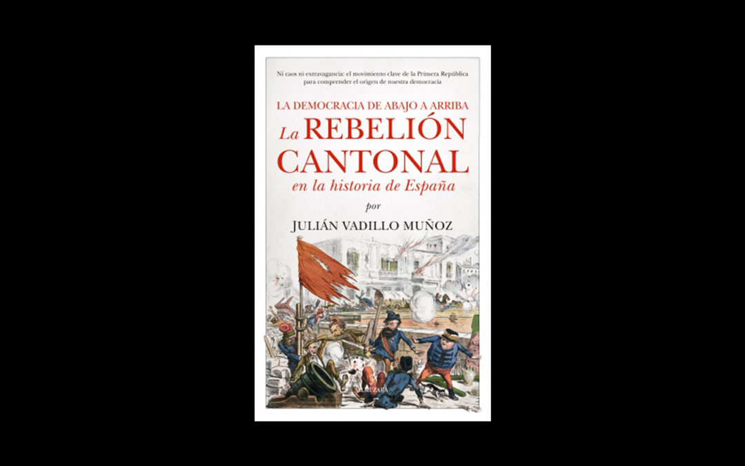 Jueves, 18 de diciembre: Julián Vadillo presenta ‘La rebelión Cantonal en la historia de España’