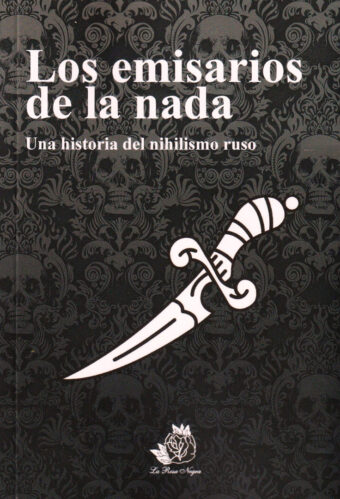 Los emisarios de la nada. La historia del nihilismo ruso