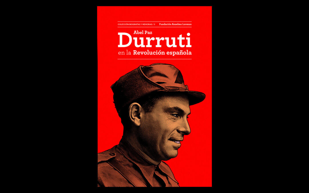 Ya disponible la nueva edición del libro ‘Durruti en la Revolución española’, de Abel Paz