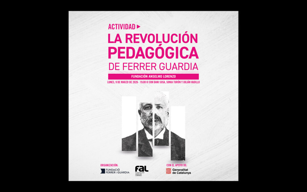 Lunes 9 de marzo: ‘La Revolución pedagógica de Ferrer Guardia’, charla con Dani Sosa, Sonia Turòn y Julián Vadillo