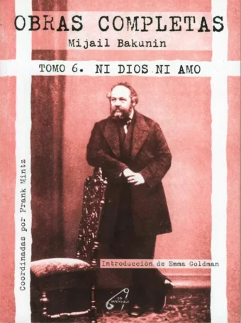Obras Completas. Mijail Bakunin. (Tomo 6) Ni dios ni amo
