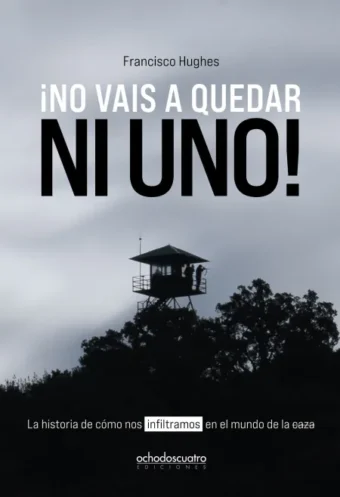Portada del libro '¡No vais a quedar uno! La historia de cómo nos infiltramos en el mundo de la caza', de Francisco Hughes. Editado por ocdoscuatro ediciones.